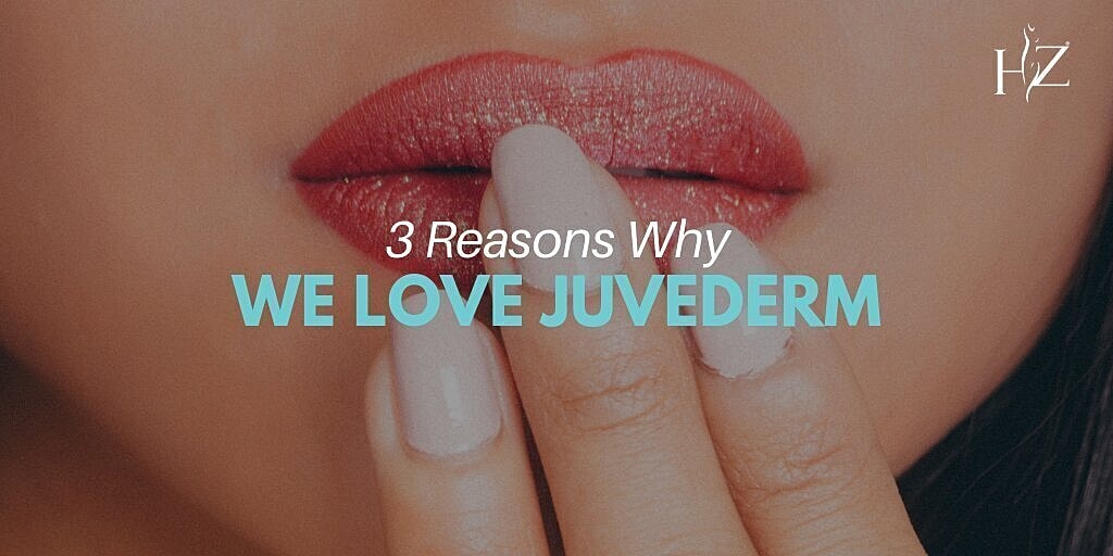 3 Reasons Why We Love Juvederm