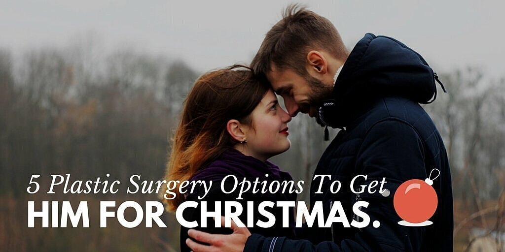 5 Plastic Surgery Options To Get Him For Christmas